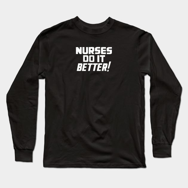 Nurses Do It Better Long Sleeve T-Shirt by junemorris